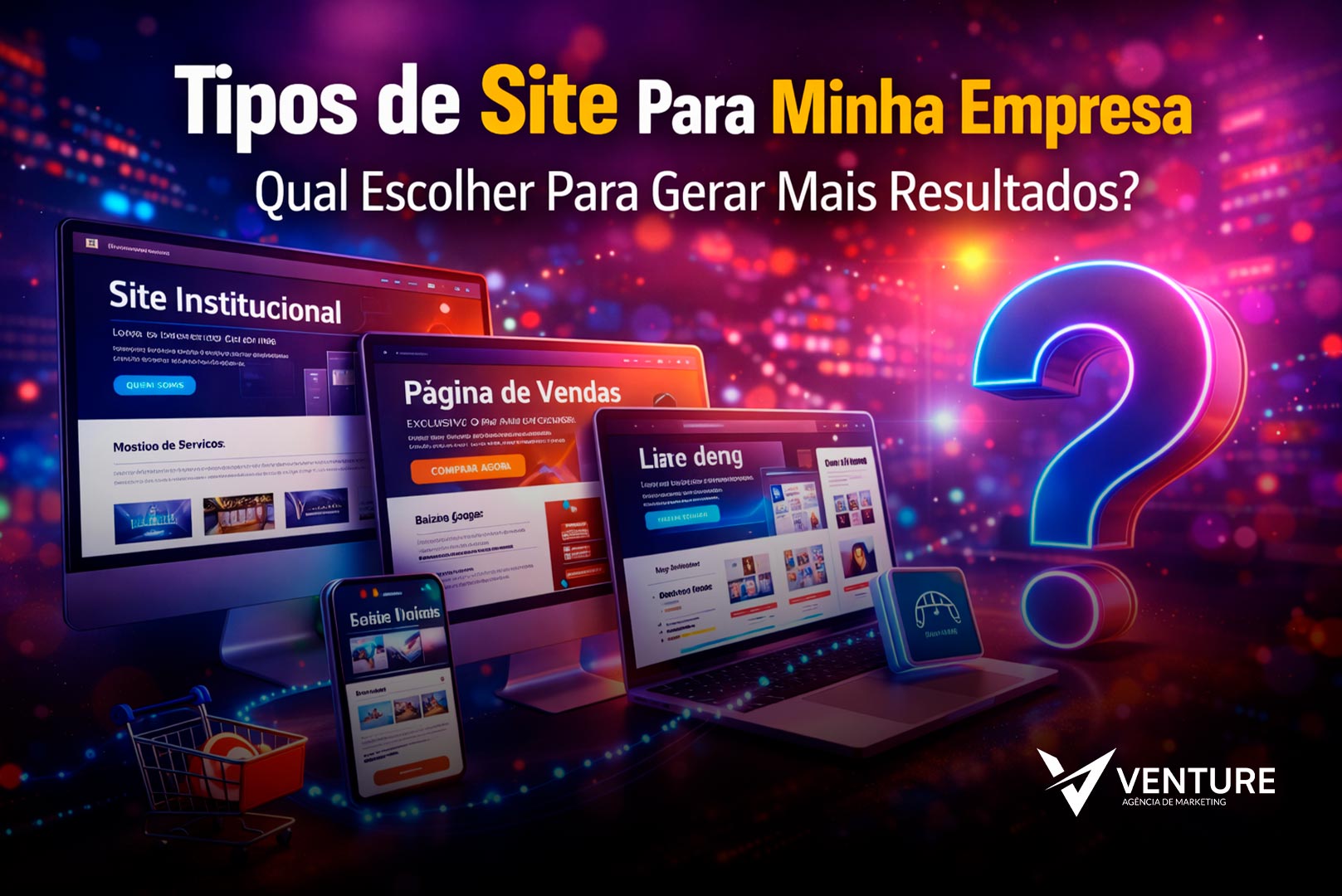 Tipos de Site Para Minha Empresa: Qual Escolher Para Gerar Mais Resultados?